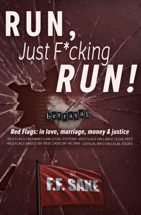 Coming soon: Run, Just Run! Red Flags on betrayal in love, marriage, money & justice by F.F.Sake & friends